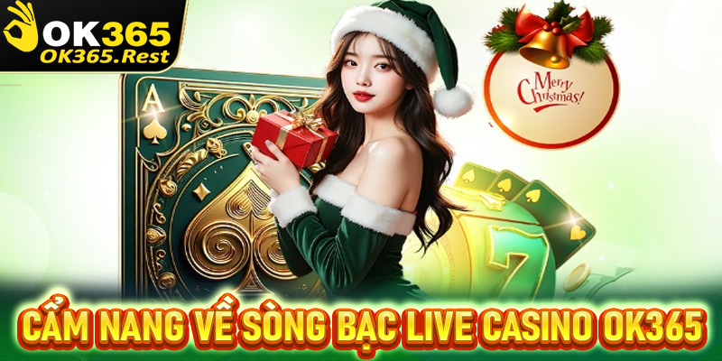 Cẩm nang về sòng bạc trực tuyến Live Casino OK365