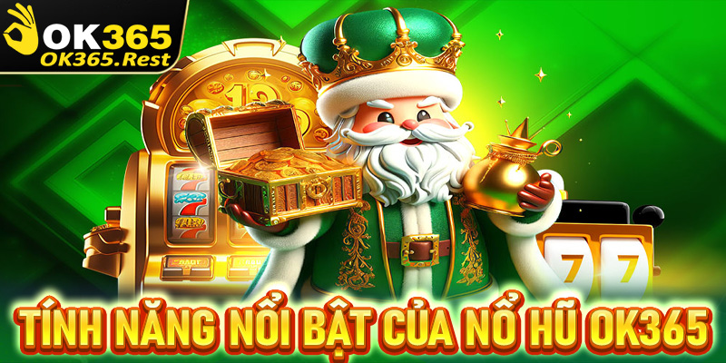 Các tính năng nổi bật chính tạo lên sức hút của dòng game nổ hũ OK365 đang sở hữu 